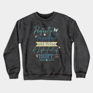 Perfectly Imperfect and Living a Life Full of Hope Crewneck Sweatshirt